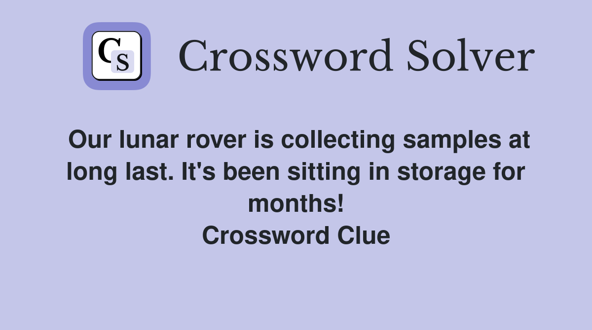 Our lunar rover is collecting samples at long last. It's been sitting